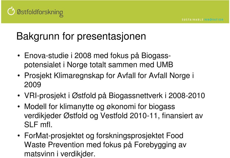 Modell for klimanytte og økonomi for biogass verdikjeder Østfold og Vestfold 2010-11, finansiert av SLF mfl.