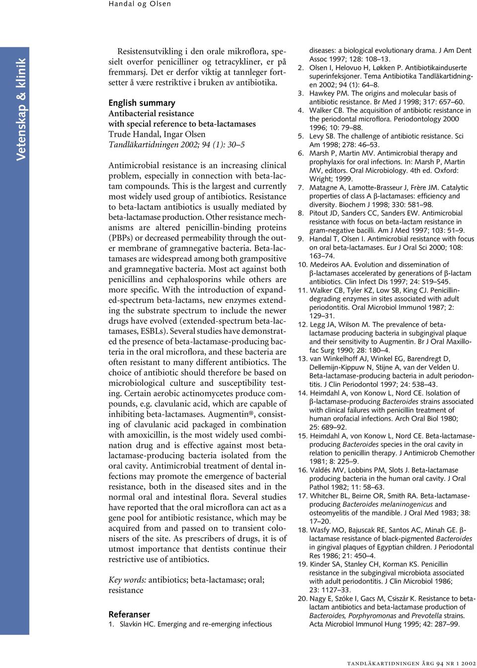 English summary Antibacterial resistance with special reference to beta-lactamases Trude Handal, Ingar Olsen Tandläkartidningen 2002; 94 (1): 30 5 Antimicrobial resistance is an increasing clinical