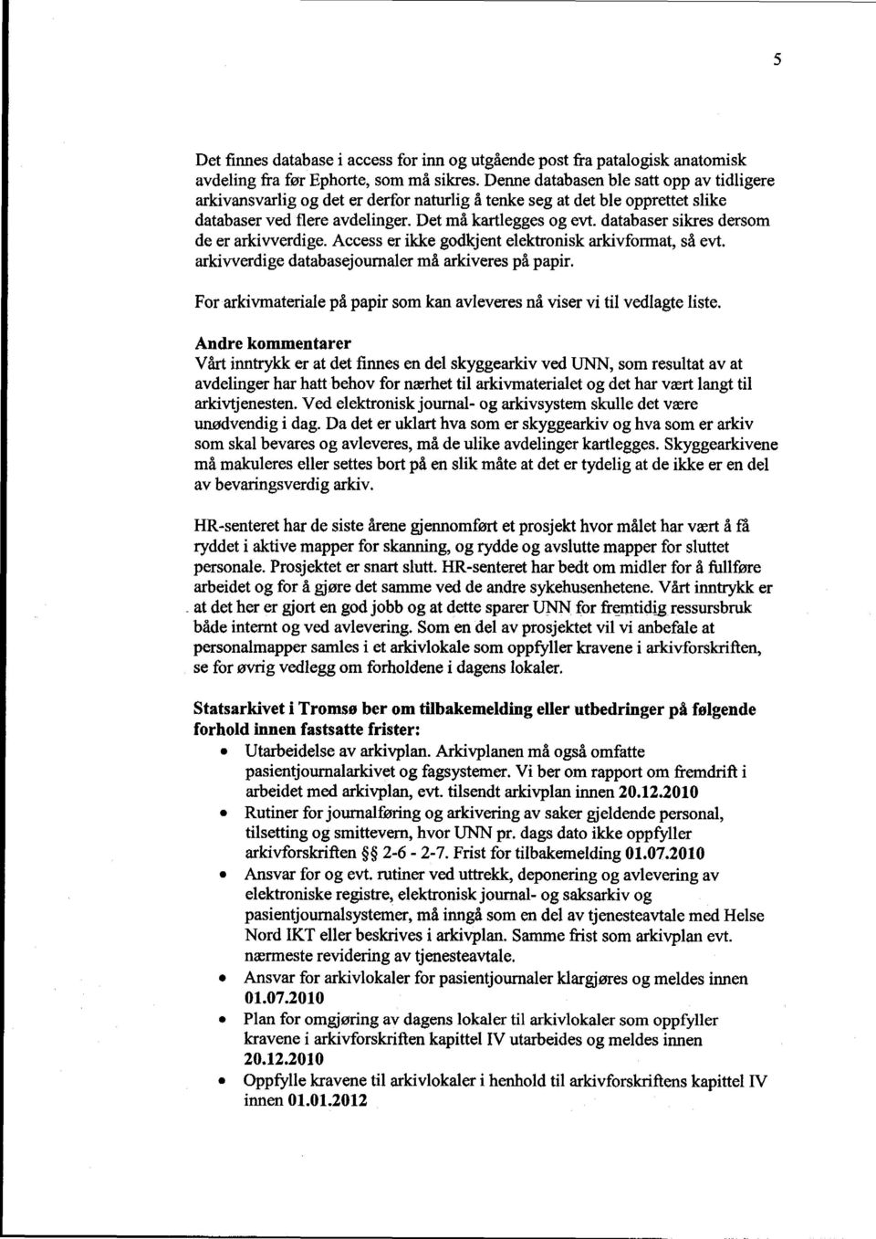 databaser sikres dersom de er arkivverdige. Access er ikke godkjent elektronisk arkivformat, så evt arkivverdige databasejournaler må arkiveres på papir.