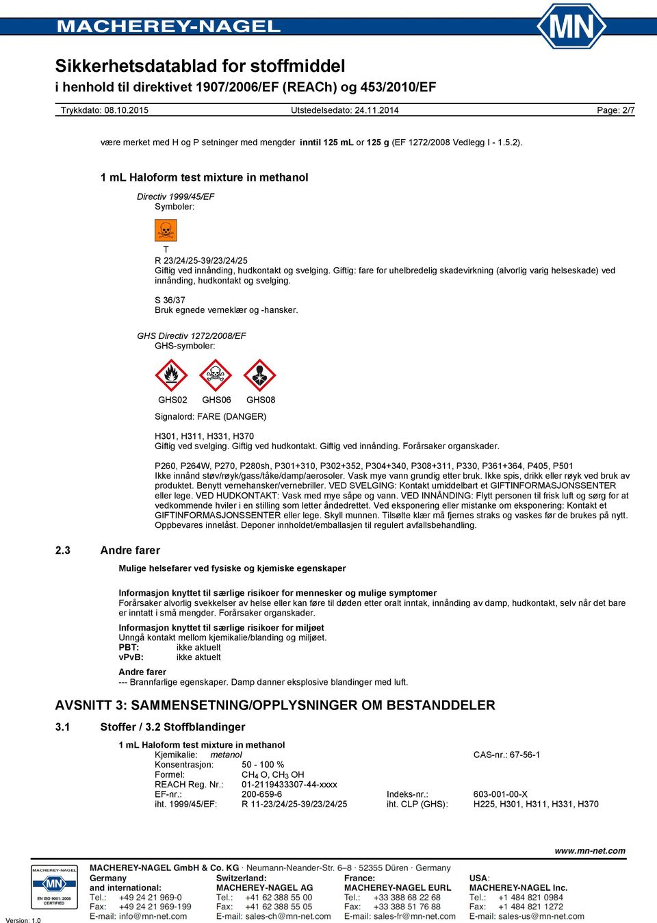 Giftig: fare for uhelbredelig skadevirkning (alvorlig varig helseskade) ved innånding, hudkontakt og svelging. S 36/37 Bruk egnede verneklær og -hansker. GHS Directiv 1272/2008/EF GHS-symboler: 2.