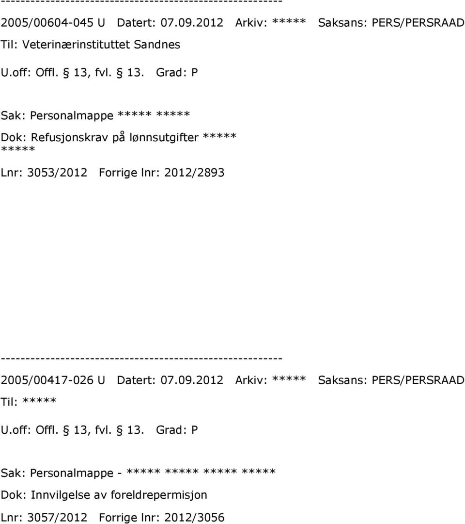 Grad: P Sak: Personalmappe ***** ***** Dok: Refusjonskrav på lønnsutgifter ***** ***** Lnr: 3053/2012 Forrige lnr: