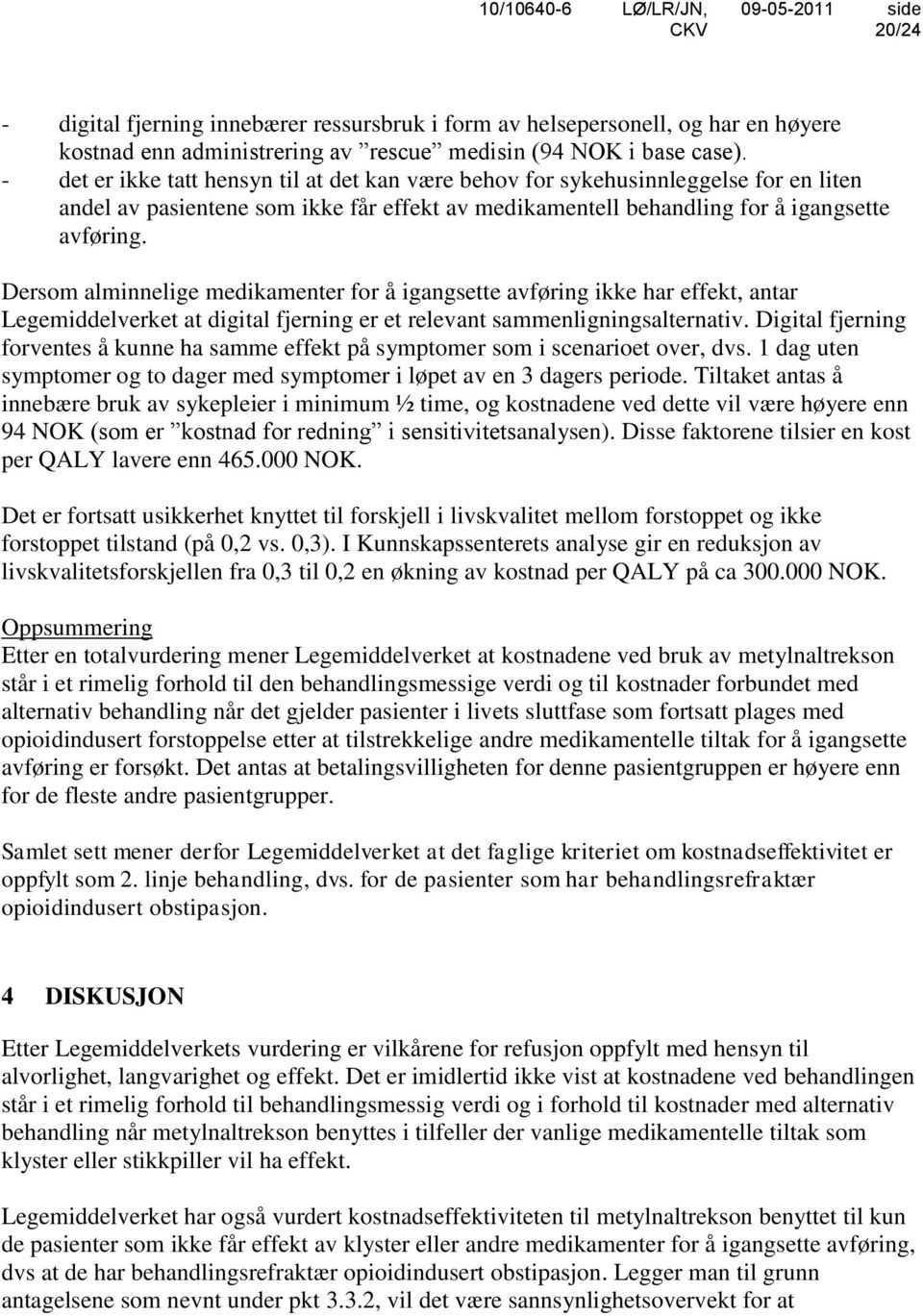 Dersom alminnelige medikamenter for å igangsette avføring ikke har effekt, antar Legemiddelverket at digital fjerning er et relevant sammenligningsalternativ.