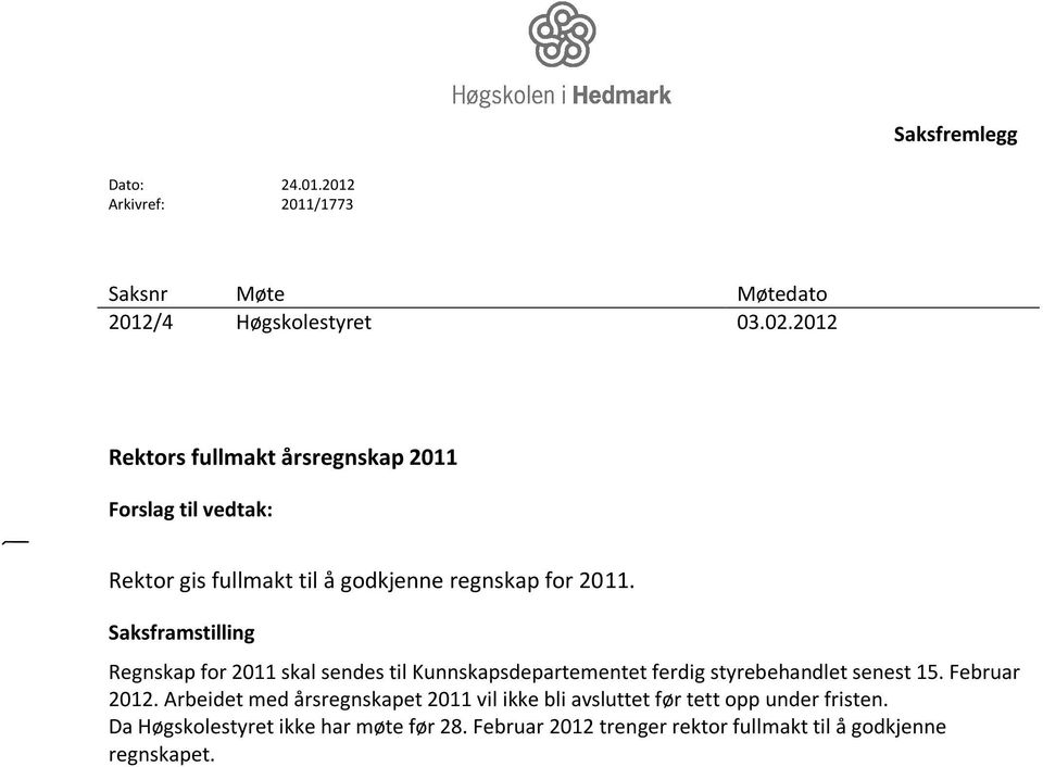 Saksframstilling Regnskap for 2011 skal sendes til Kunnskapsdepartementet ferdig styrebehandlet senest 15. Februar 2012.