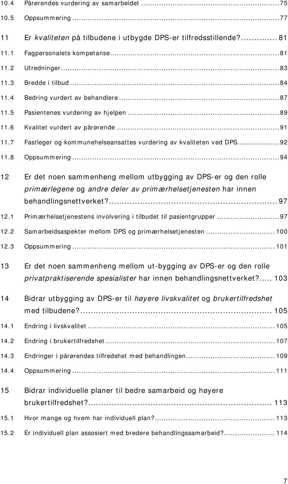 7 Fastleger og kommunehelseansattes vurdering av kvaliteten ved DPS...92 11.8 Oppsummering.