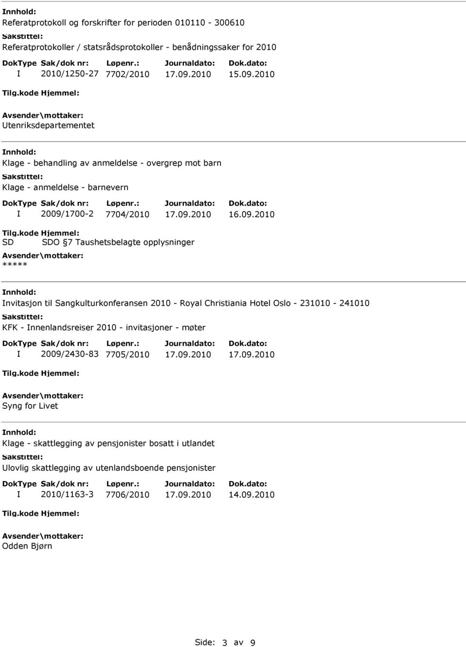 nvitasjon til Sangkulturkonferansen 2010 - Royal Christiania Hotel Oslo - 231010-241010 KFK - nnenlandsreiser 2010 - invitasjoner - møter 2009/2430-83 7705/2010 Syng