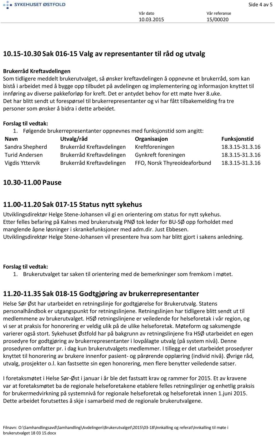 å bygge opp tilbudet på avdelingen og implementering og informasjon knyttet til innføring av diverse pakkeforløp for kreft. Det er antydet behov for ett møte hver 8.uke.