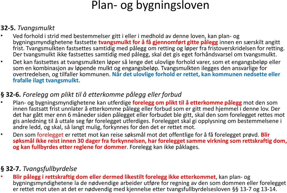 angitt frist. Tvangsmulkten fastsettes samtidig med pålegg om retting og løper fra fristoverskridelsen for retting.