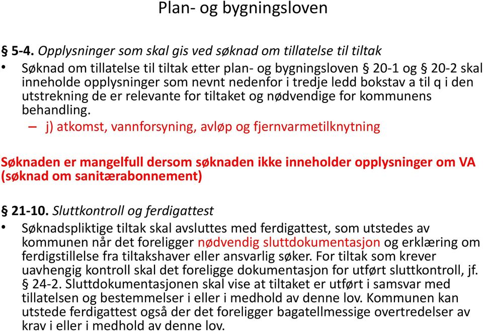 bokstav a til q i den utstrekning de er relevante for tiltaket og nødvendige for kommunens behandling.