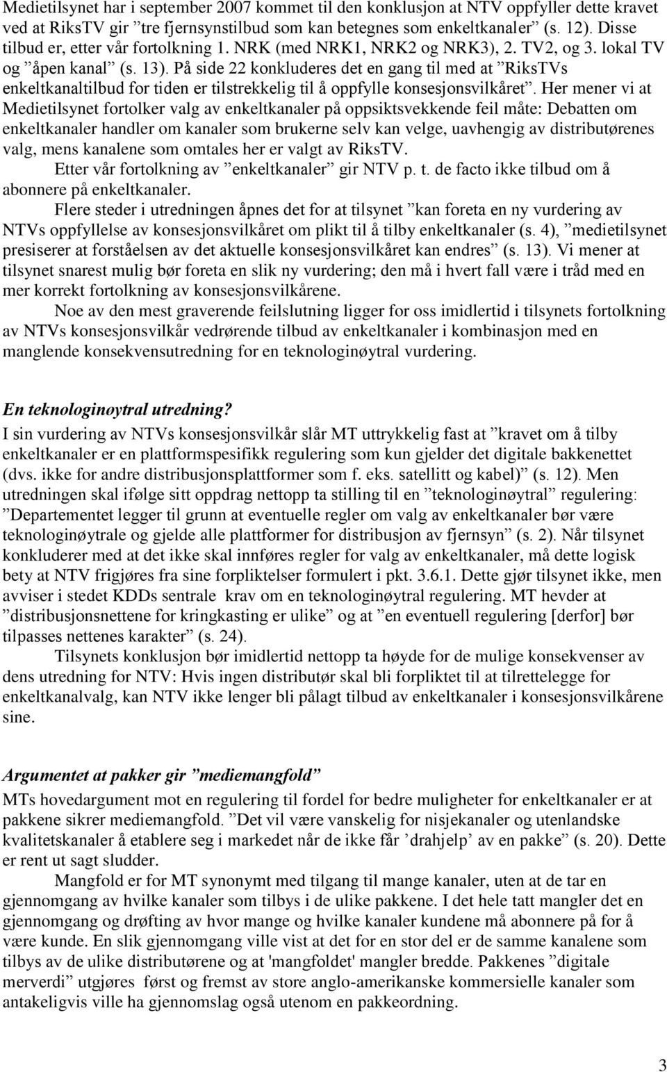 På side 22 konkluderes det en gang til med at RiksTVs enkeltkanaltilbud for tiden er tilstrekkelig til å oppfylle konsesjonsvilkåret.