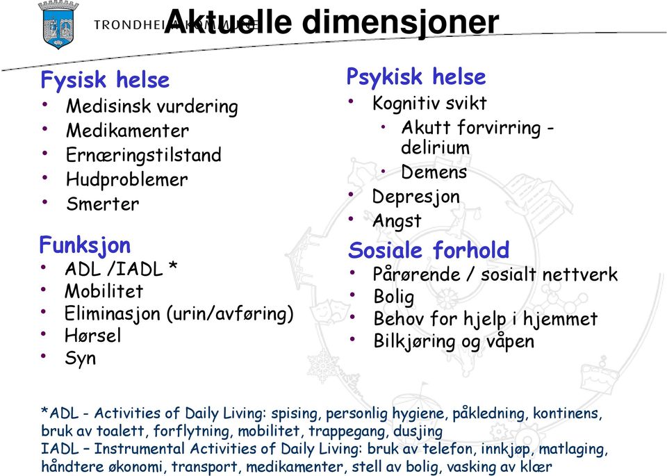 hjemmet Bilkjøring og våpen *ADL - Activities of Daily Living: spising, personlig hygiene, påkledning, kontinens, bruk av toalett, forflytning, mobilitet,