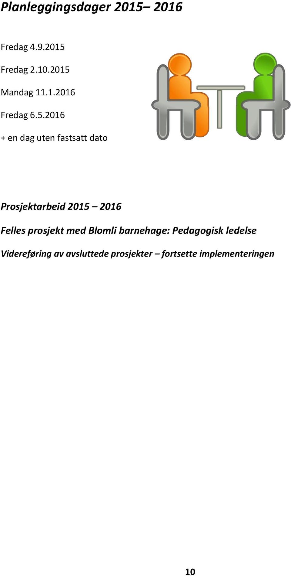 Prosjektarbeid 2015 2016 Felles prosjekt med Blomli barnehage: