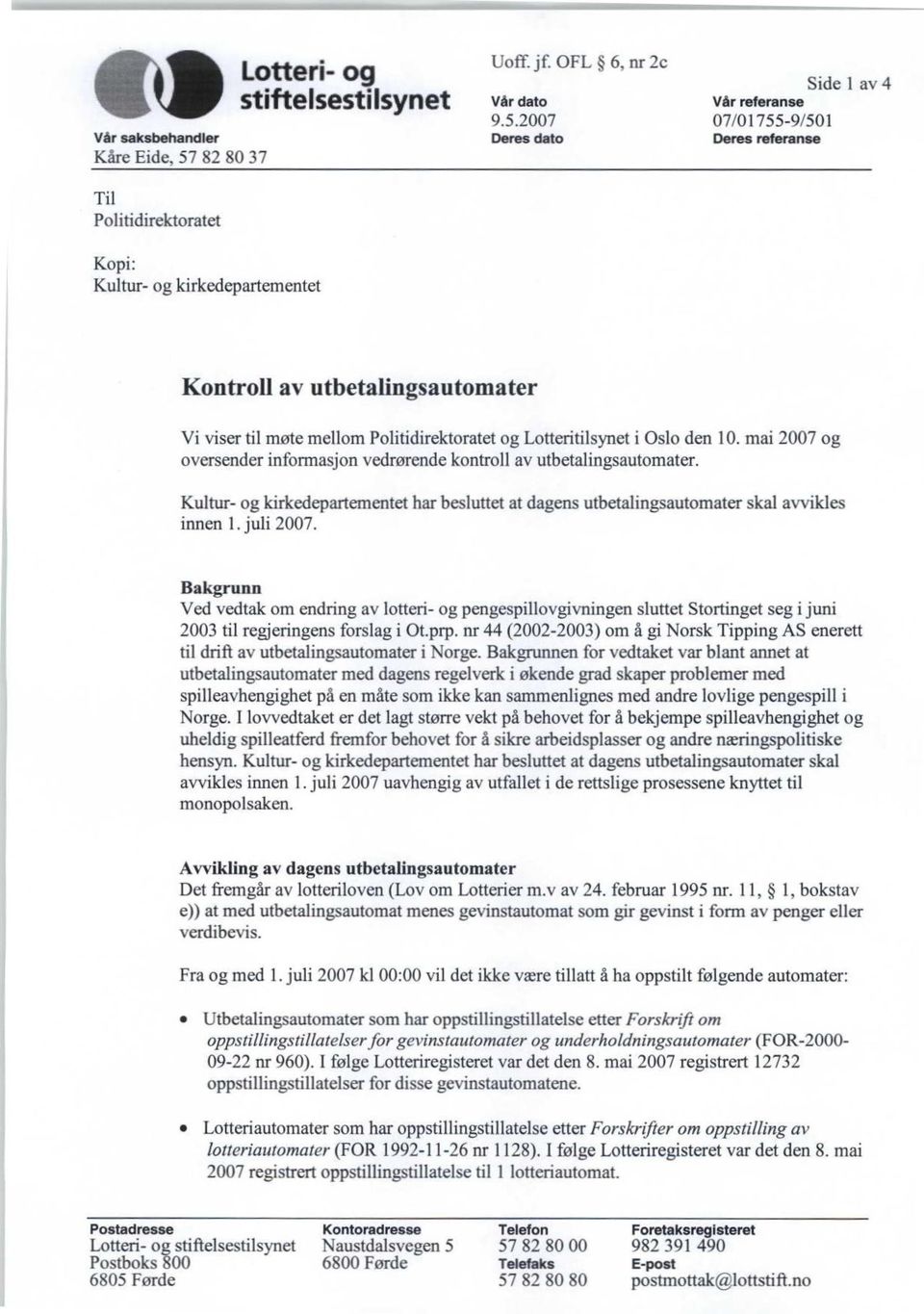 Lotteritilsynet i Oslo den 10. mai 2007 og oversender informasjon vedrørende kontroll av utbetalingsautomater.