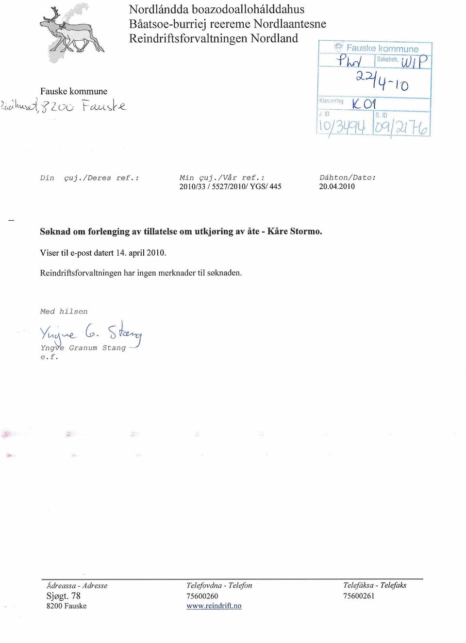 : 2010/33/5527/20101 YGSI 445 DáhtonlDato: 20.04.2010 Søknad om forlenging av tilatelse om utkjøring av åte - Kåre Stormo. Viser til e-post datert 14. april 20 L O.