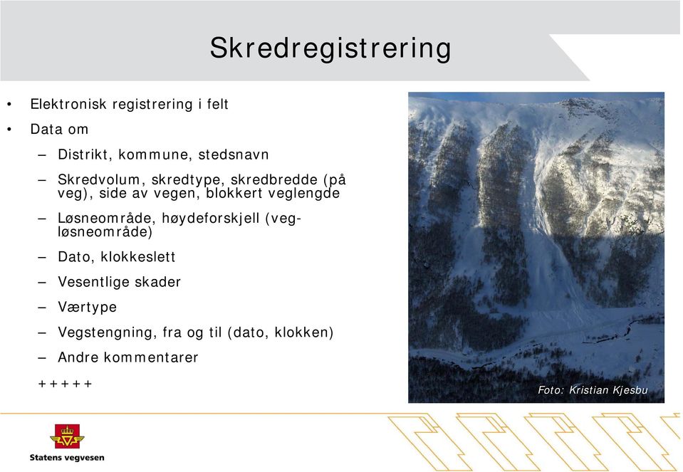 veglengde Løsneområde, høydeforskjell (vegløsneområde) Dato, klokkeslett Vesentlige