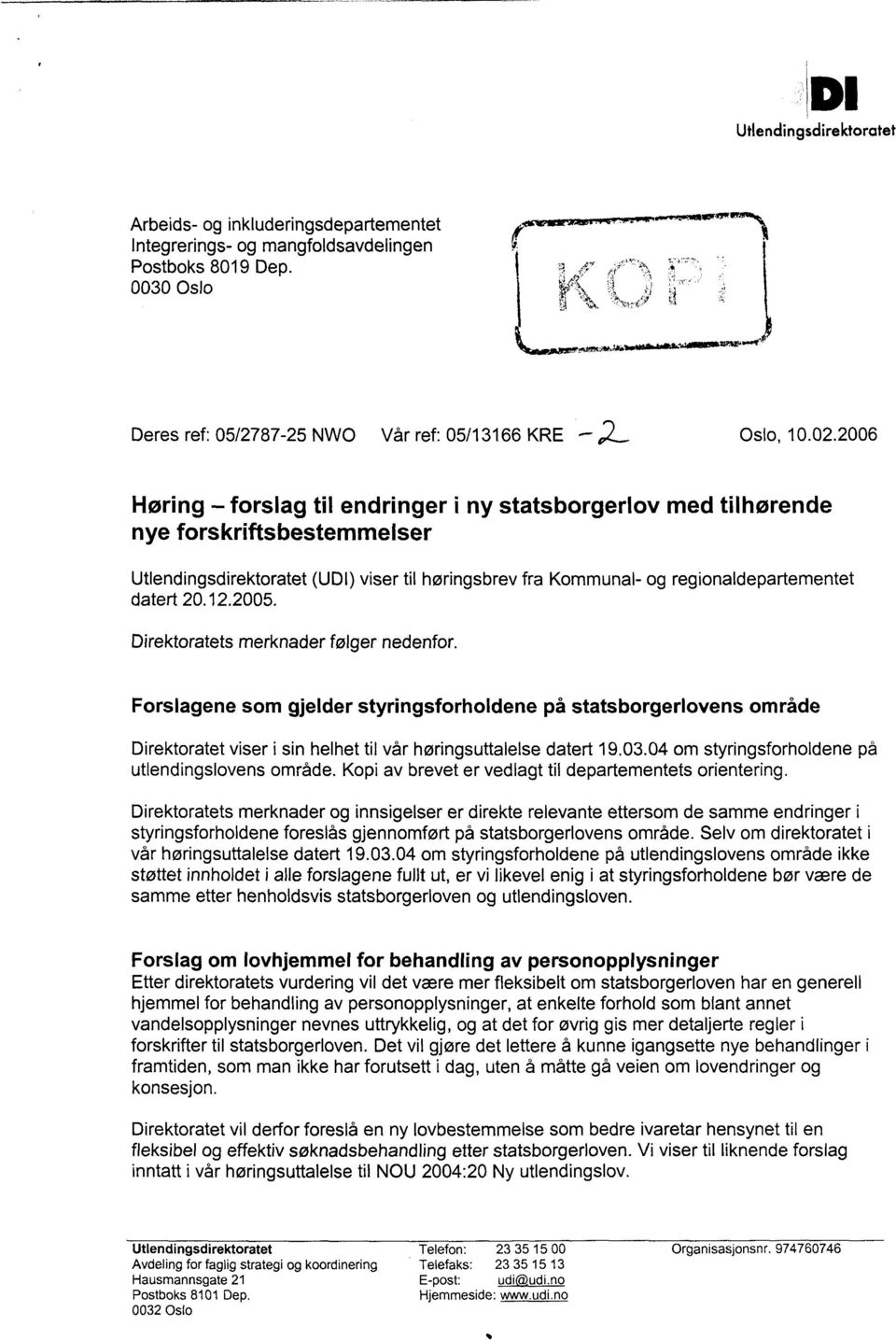 2006 Høring - forslag til endringer i ny statsborgerlov med tilhørende nye forskriftsbestemmelser Utlendingsdirektoratet (UDI) viser til høringsbrev fra Kommunal- og regionaldepartementet datert 20.