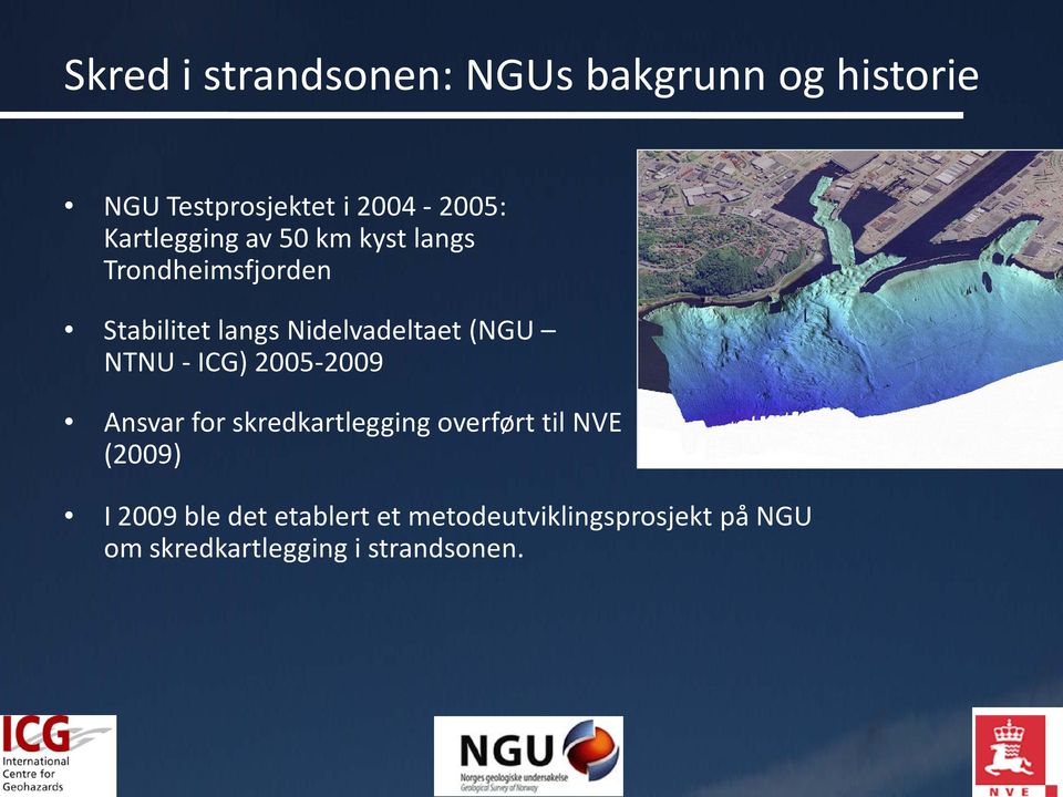 (NGU NTNU - ICG) 2005-2009 Ansvar for skredkartlegging overført til NVE (2009) I