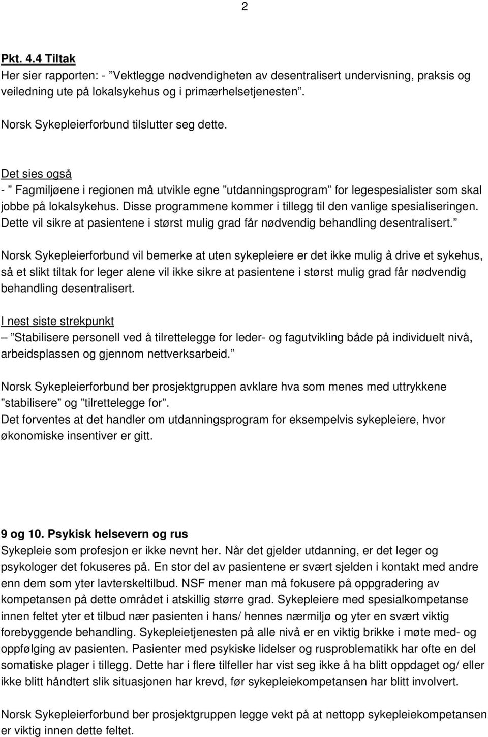 Disse programmene kommer i tillegg til den vanlige spesialiseringen. Dette vil sikre at pasientene i størst mulig grad får nødvendig behandling desentralisert.