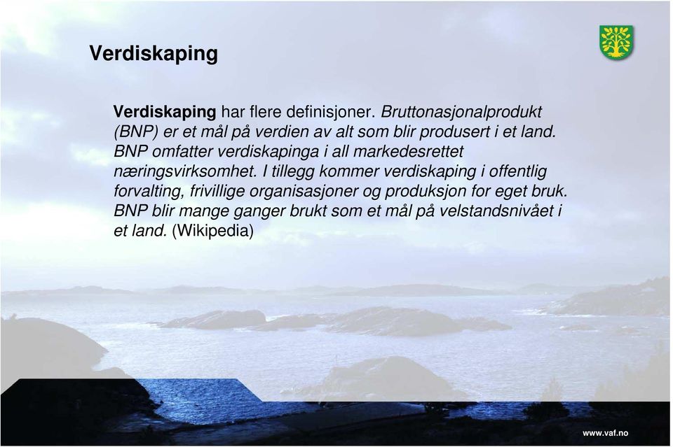 BNP omfatter verdiskapinga i all markedesrettet næringsvirksomhet.