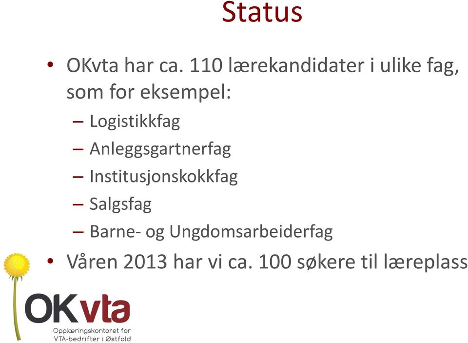 Logistikkfag Anleggsgartnerfag Institusjonskokkfag