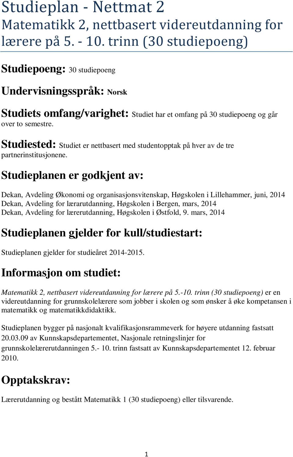 Studiested: Studiet er nettbasert med studentopptak på hver av de tre partnerinstitusjonene.