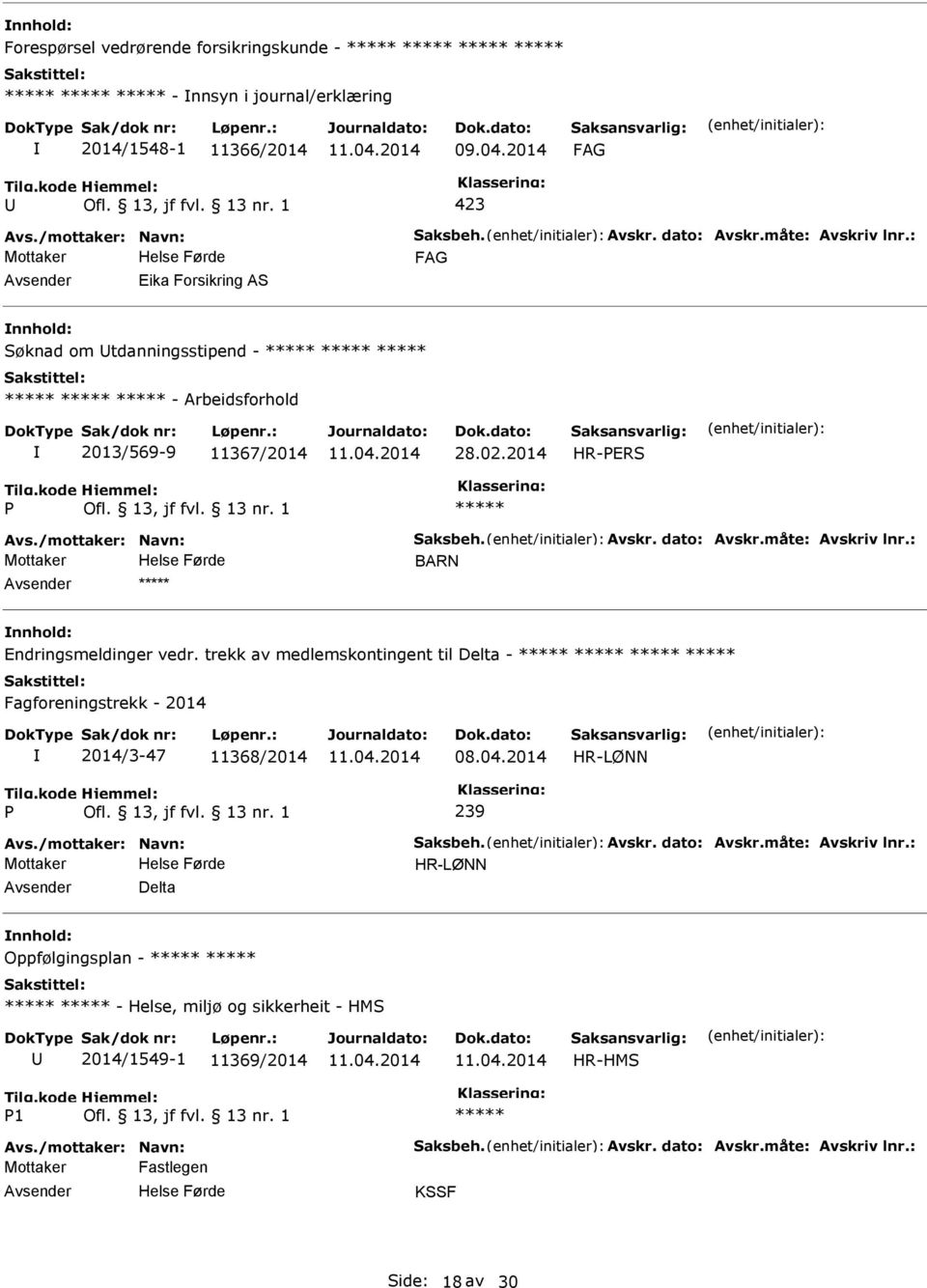 : BARN Endringsmeldinger vedr. trekk av medlemskontingent til Delta - Fagforeningstrekk - 2014 2014/3-47 11368/2014 08.04.2014 HR-LØNN 239 Avs./mottaker: Navn: Saksbeh. Avskr. dato: Avskr.