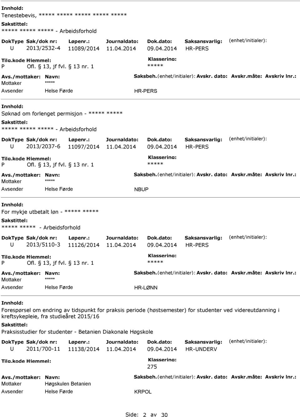 : Mottaker NB For mykje utbetalt løn - - Arbeidsforhold 2013/5110-3 11126/2014 HR-ERS Avs./mottaker: Navn: Saksbeh. Avskr. dato: Avskr.måte: Avskriv lnr.