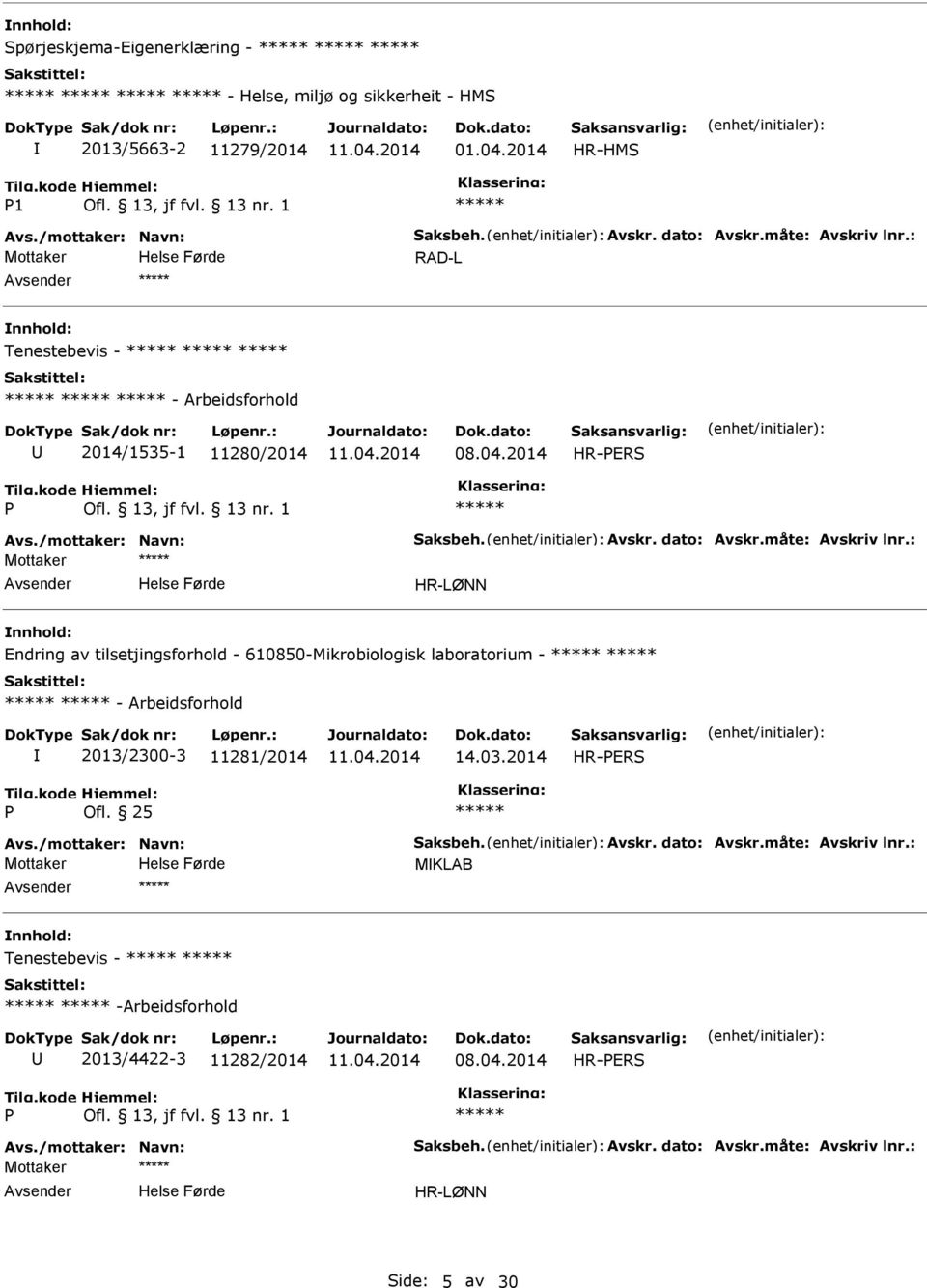 : Mottaker HR-LØNN Endring av tilsetjingsforhold - 610850-Mikrobiologisk laboratorium - - Arbeidsforhold 2013/2300-3 11281/2014 14.03.2014 HR-ERS Avs./mottaker: Navn: Saksbeh.