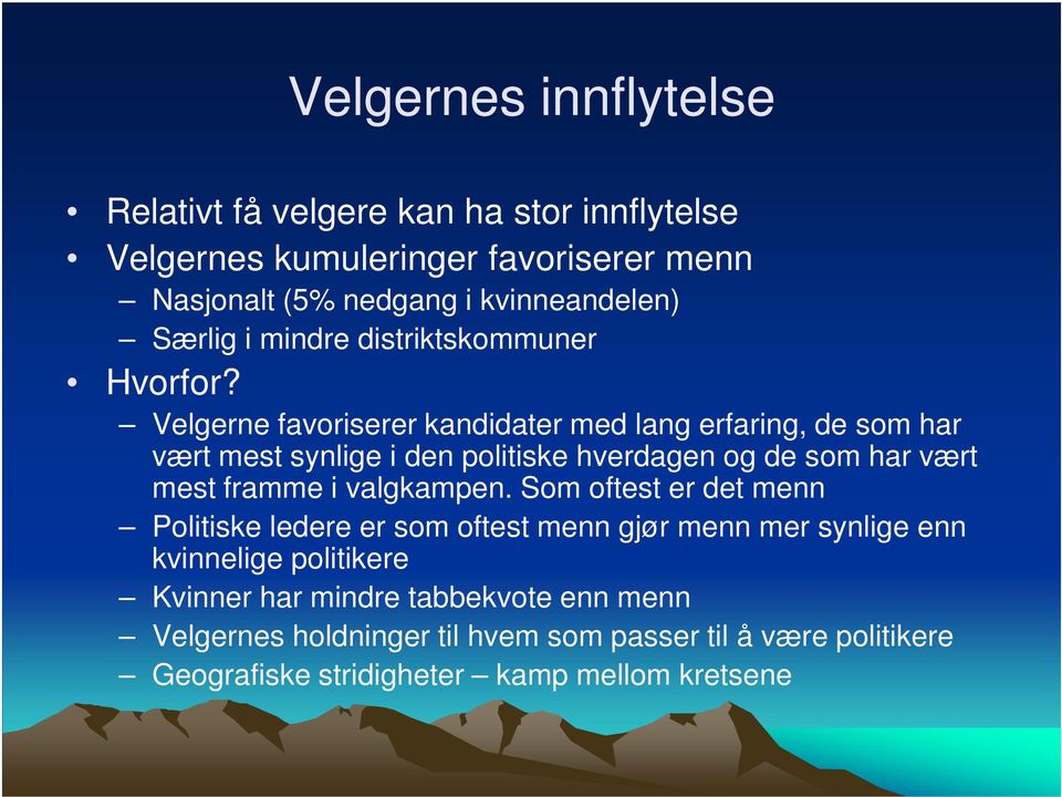 Velgerne favoriserer kandidater med lang erfaring, de som har vært mest synlige i den politiske hverdagen og de som har vært mest framme i