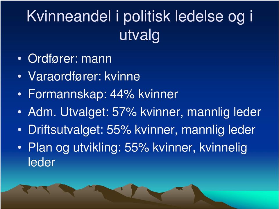 Utvalget: 57% kvinner, mannlig leder Driftsutvalget: 55%