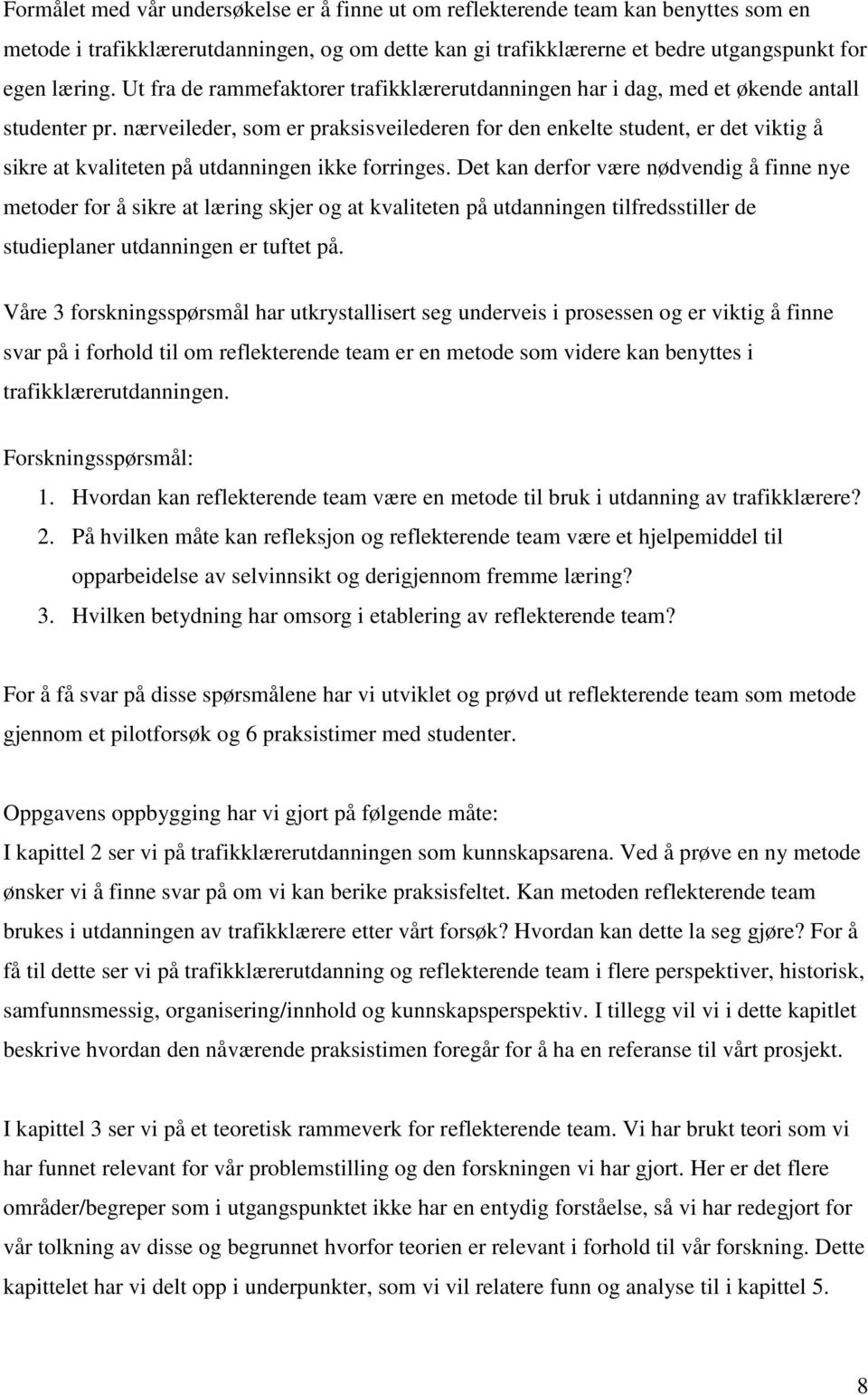 nærveileder, som er praksisveilederen for den enkelte student, er det viktig å sikre at kvaliteten på utdanningen ikke forringes.