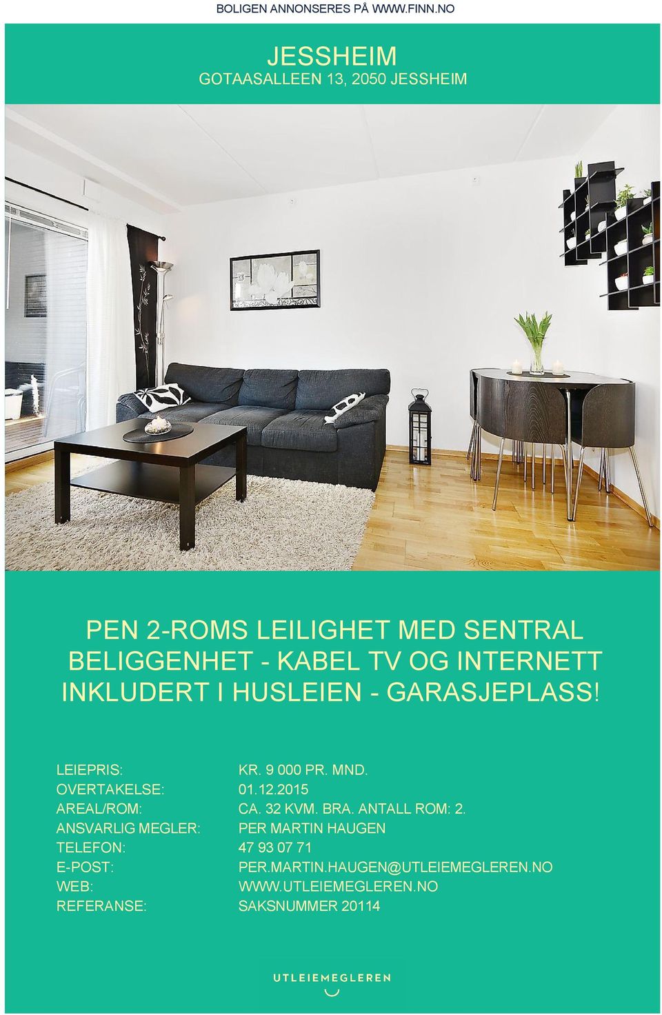 INTERNETT INKLUDERT I HUSLEIEN - GARASJEPLASS! LEIEPRIS: KR. 9 000 PR. MND. OVERTAKELSE: 01.12.