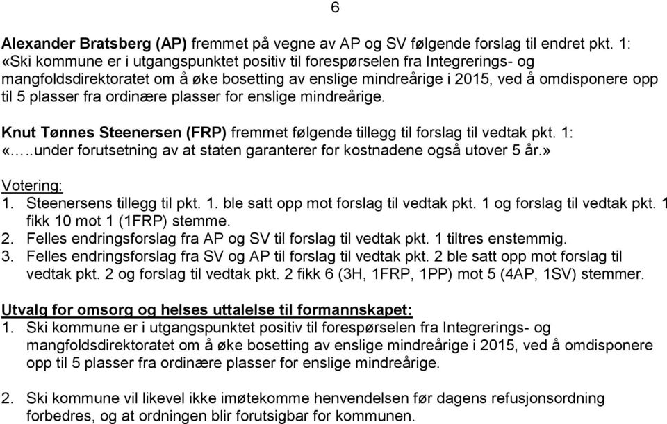 ordinære plasser for enslige mindreårige. Knut Tønnes Steenersen (FRP) fremmet følgende tillegg til forslag til vedtak pkt. 1: «.