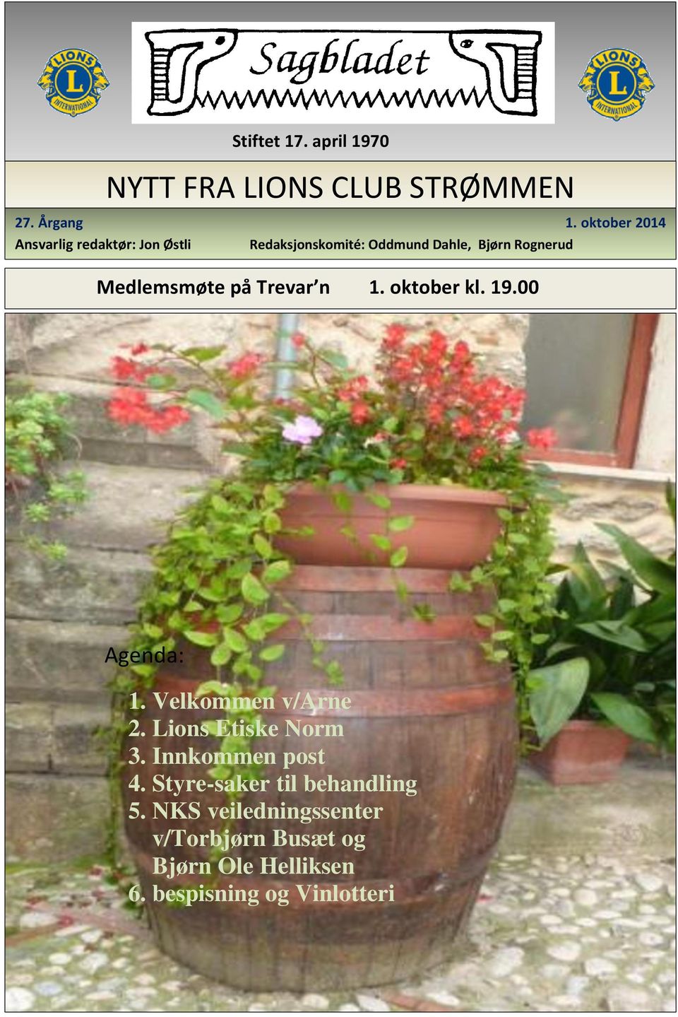 Medlemsmøte på Trevar n 1. oktober kl. 19.00 Agenda: 1. Velkommen v/arne 2. Lions Etiske Norm 3.
