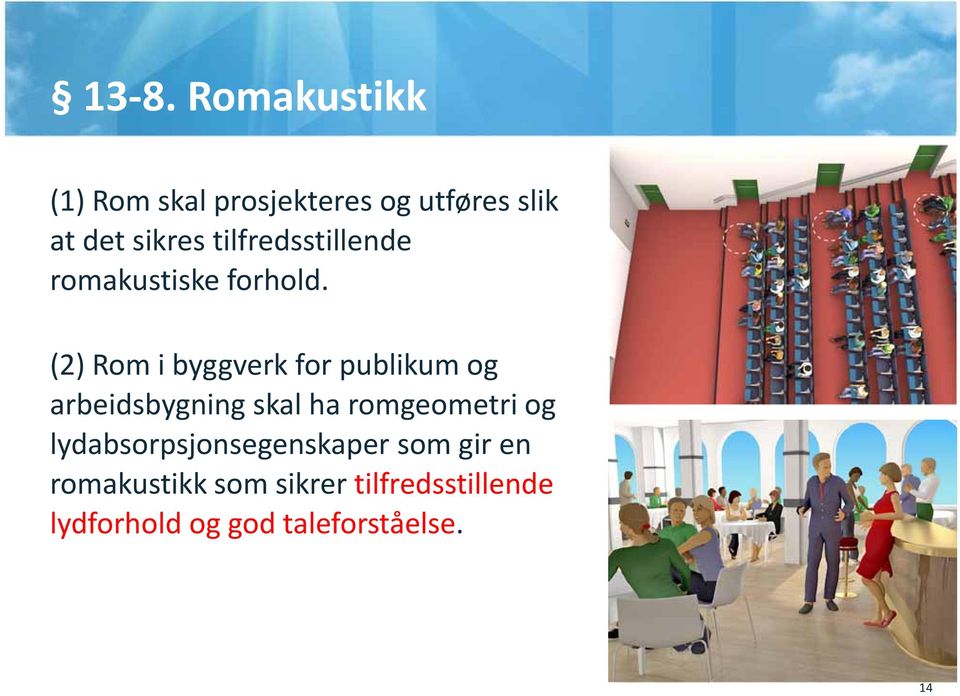 (2) Rom i byggverk for publikum og arbeidsbygning skal ha romgeometri og