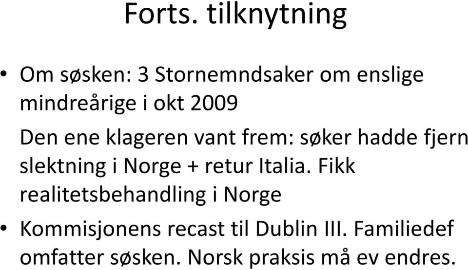 2009 Den ene klageren vant frem: søker hadde fjern slektning i Norge +