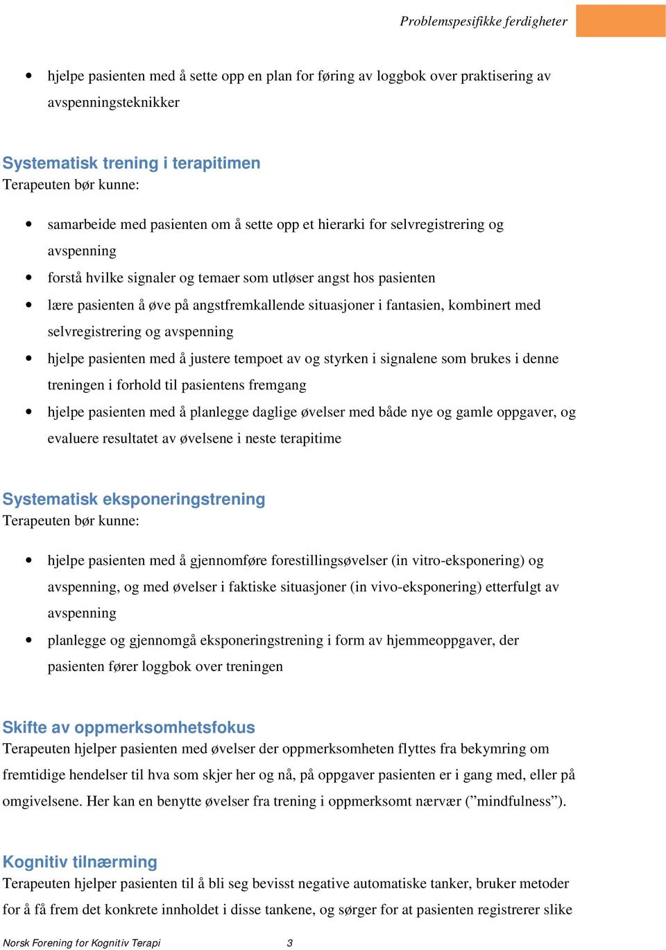 avspenning hjelpe pasienten med å justere tempoet av og styrken i signalene som brukes i denne treningen i forhold til pasientens fremgang hjelpe pasienten med å planlegge daglige øvelser med både