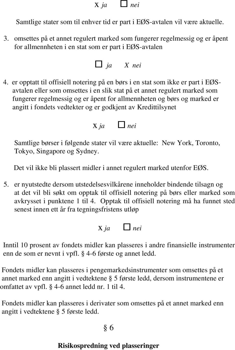 er opptatt til offisiell notering på en børs i en stat som ikke er part i EØSavtalen eller som omsettes i en slik stat på et annet regulert marked som fungerer regelmessig og er åpent for