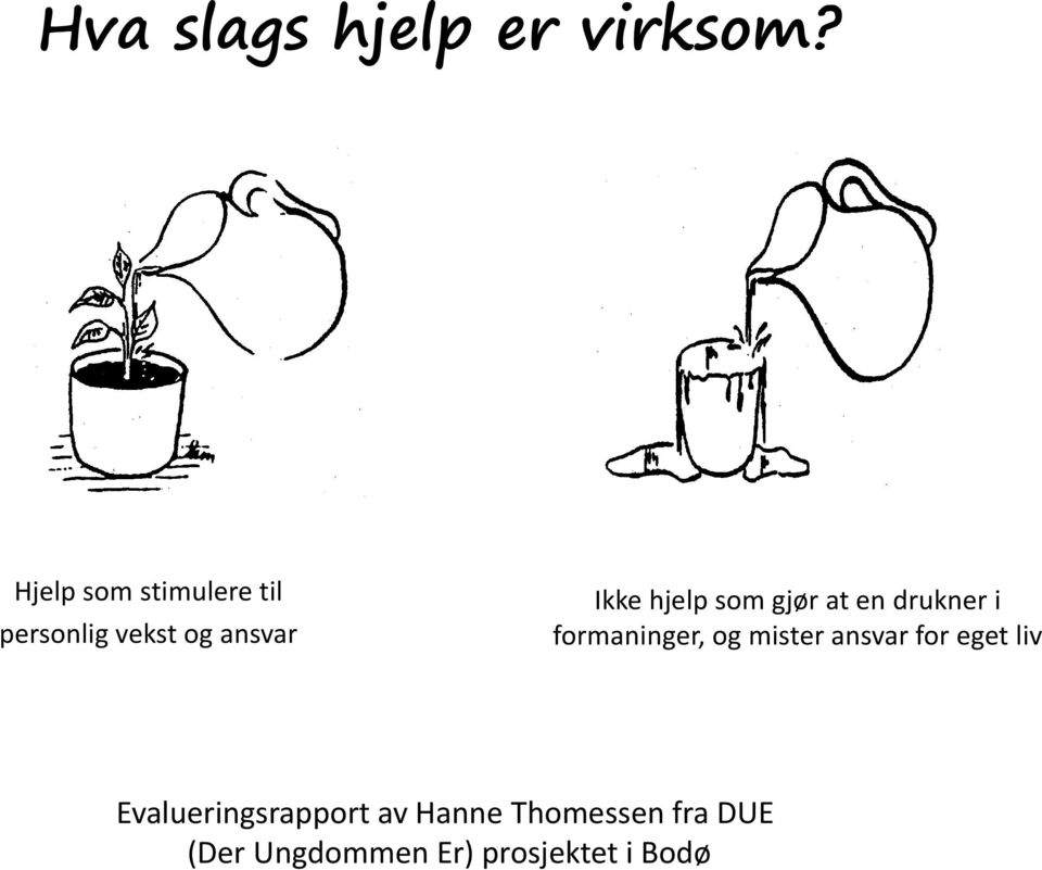 gjør at en drukner i formaninger, og mister ansvar for eget liv