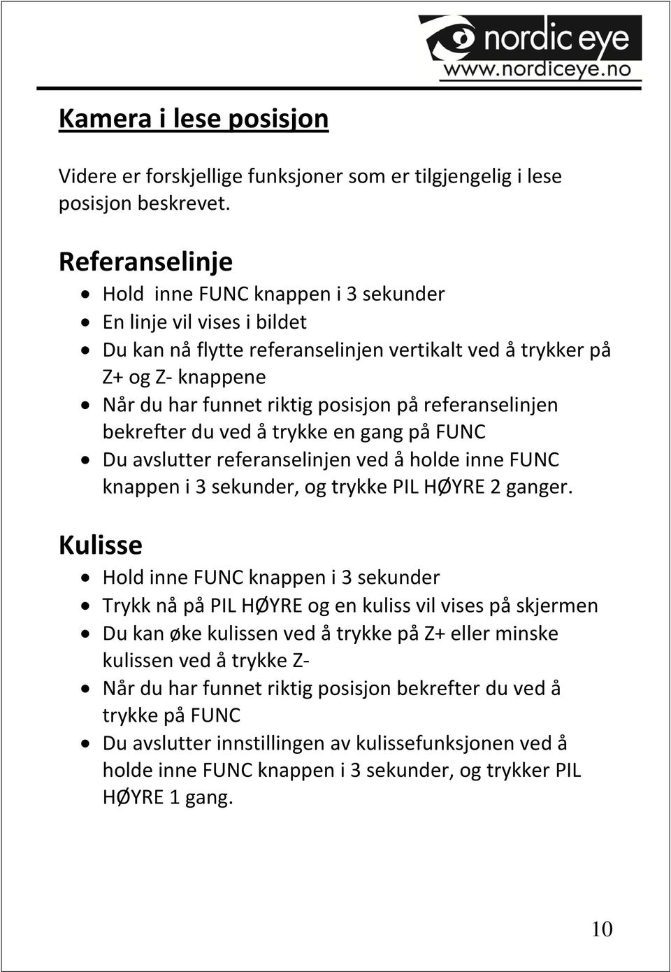 referanselinjen bekrefter du ved å trykke en gang på FUNC Du avslutter referanselinjen ved å holde inne FUNC knappen i 3 sekunder, og trykke PIL HØYRE 2 ganger.