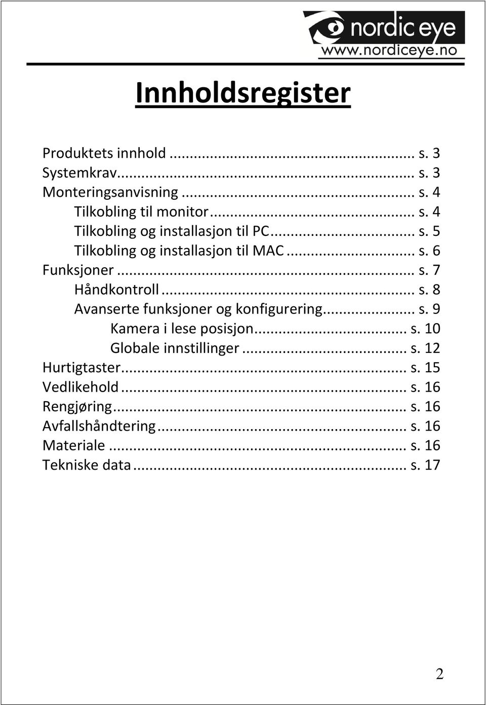 .. s. 9 Kamera i lese posisjon... s. 10 Globale innstillinger... s. 12 Hurtigtaster... s. 15 Vedlikehold... s. 16 Rengjøring.