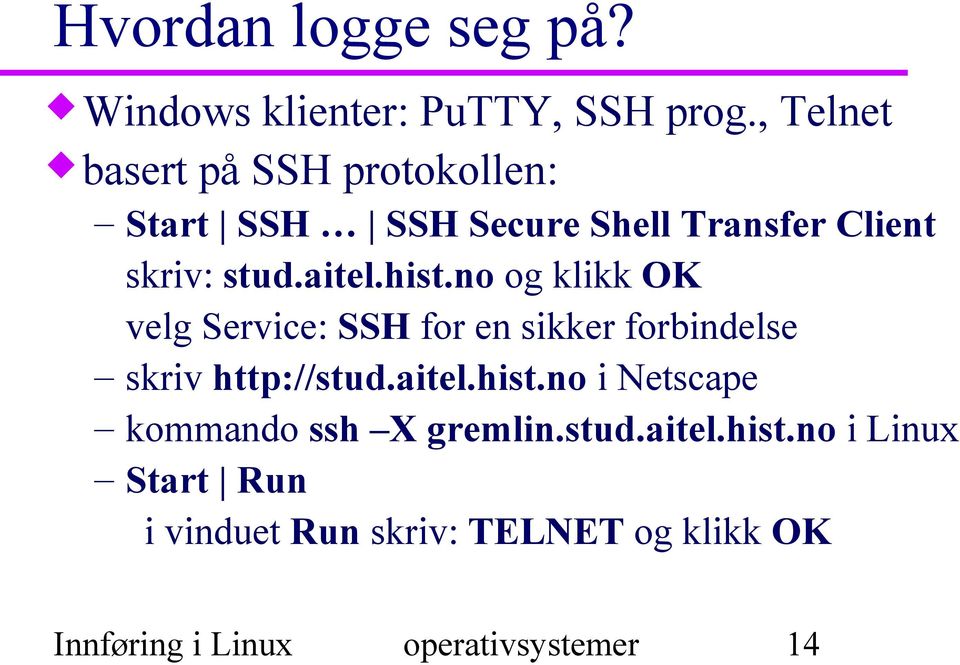 hist.no og klikk OK velg Service: SSH for en sikker forbindelse skriv http://stud.aitel.hist.no i Netscape kommando ssh X gremlin.