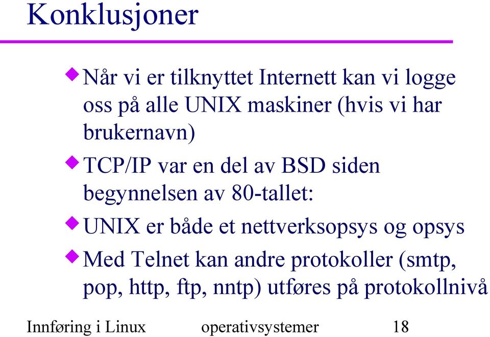 UNIX er både et nettverksopsys og opsys Med Telnet kan andre protokoller (smtp,