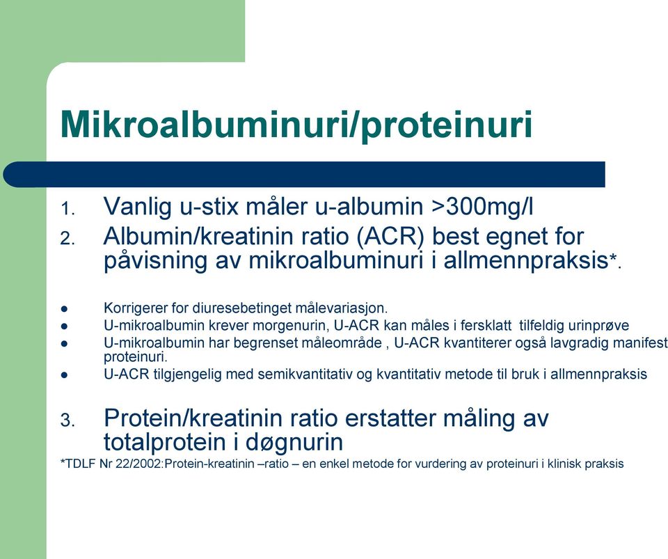 U-mikroalbumin krever morgenurin, U-ACR kan måles i fersklatt tilfeldig urinprøve U-mikroalbumin har begrenset måleområde, U-ACR kvantiterer også lavgradig