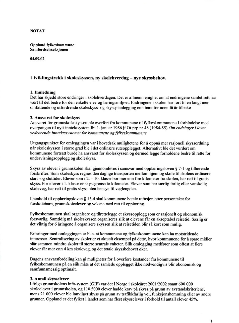 Endringene i skolen har ført til en langt mer omfattende og utfordrende skoleskyss- og skyssplanlegging enn bare for noen få år tilbake 2.