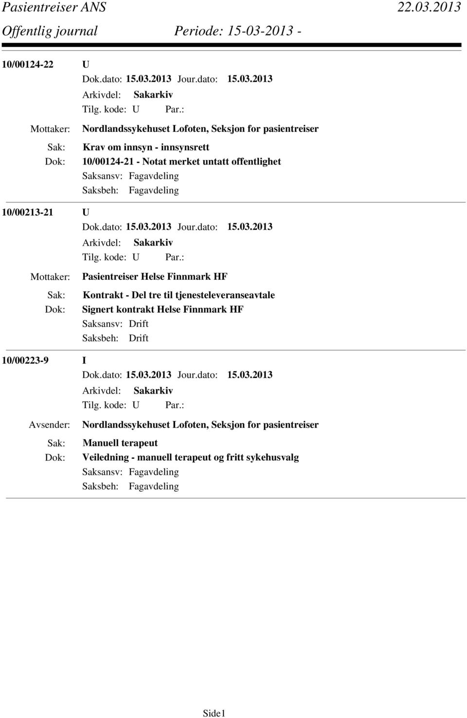 tjenesteleveranseavtale Signert kontrakt Helse Finnmark HF Saksansv: Drift Saksbeh: Drift 10/00223-9 I