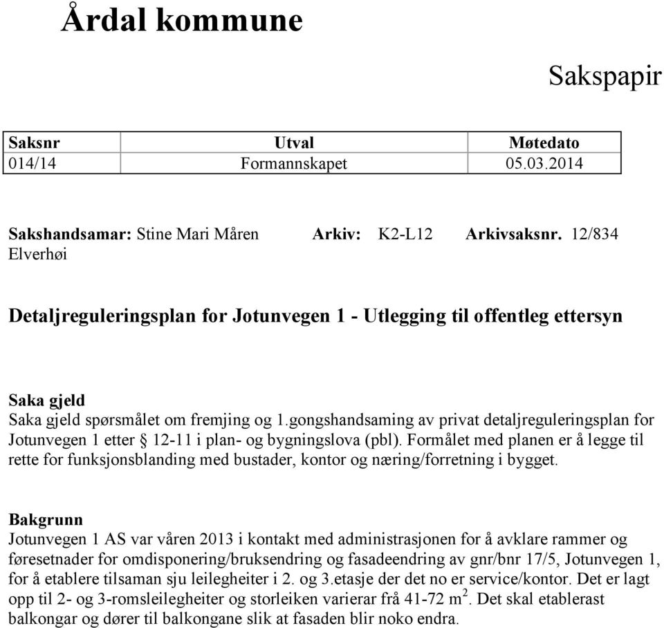 gongshandsaming av privat detaljreguleringsplan for Jotunvegen 1 etter 12-11 i plan- og bygningslova (pbl).