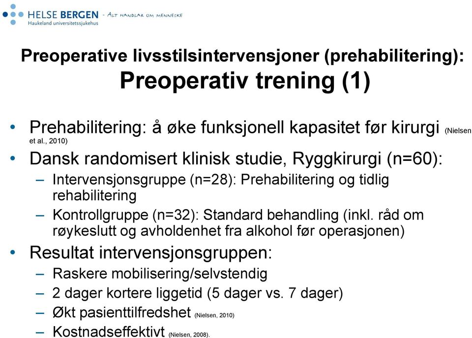 , 2010) Dansk randomisert klinisk studie, Ryggkirurgi (n=60): Intervensjonsgruppe (n=28): Prehabilitering og tidlig rehabilitering