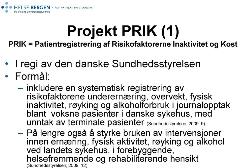 pasienter i danske sykehus, med unntak av terminale pasienter (Sundhedsstyrelsen, 2009: 9).