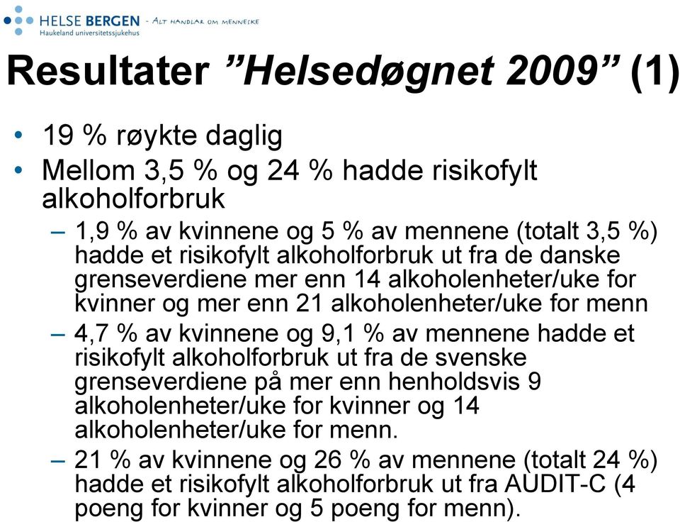 kvinnene og 9,1 % av mennene hadde et risikofylt alkoholforbruk ut fra de svenske grenseverdiene på mer enn henholdsvis 9 alkoholenheter/uke for kvinner og 14