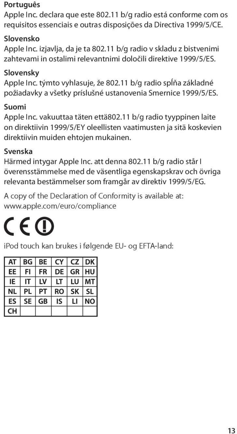 11 b/g radio spĺňa základné požiadavky a všetky príslušné ustanovenia Smernice 1999/5/ES. Suomi Apple Inc. vakuuttaa täten että802.